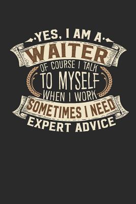 Yes, I Am a Waiter of Course I Talk to Myself When I Work Sometimes I Need Expert Advice: Waiter Notebook Waiter Journal Handlettering Logbook 110 Graph Paper Pages 6 X 9 Waiter Book I Waiter Journals I Waiter Gifts - Design, Maximus