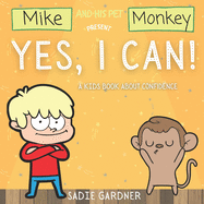 Yes, I Can!: A Kids Book About Confidence (Mike and His Pet Monkey)