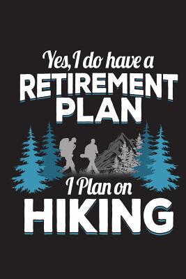 Yes I Do Have a Retirement Plan I Plan on Hiking: Funny Hike Journal for Hikers Blank Lined Notebook - Journals, Outdoor Chase