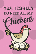 Yes, I Really Do Need All My Chickens: Novelty Chicken Gifts for Chicken Lovers... Small Lined Pink Chicken Notebook or Journal