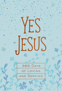 Yes Jesus: 365 Days of Loving and Serving