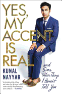 Yes, My Accent Is Real: And Some Other Things I Haven't Told You