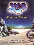 Yes: Perpetual Change-Thirty Years of Yes