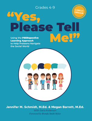 Yes, Please Tell Me!: Using the Peerspective Learning Approach to Help Preteens Navigate the Social World - Schmidt, Jennifer M, Ed, and Barrett, Megan R, Ed, and Myles, Brenda Smith (Foreword by)