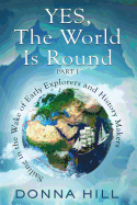 Yes, the World Is Round Part I: Sailing in the Wake of Early Explorers and History Makers