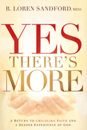 Yes, There's More: A Return to Childlike Faith and a Deeper Experience of God