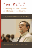 Yes! Well...: Exploring the Past, Present, and Future of the Church
