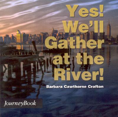Yes! We'll Gather at the River! - Crafton, Barbara Cawthorne, Rev.