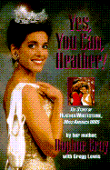 Yes, You Can, Heather!: The Story of Heather Whitestone, Miss America 1995