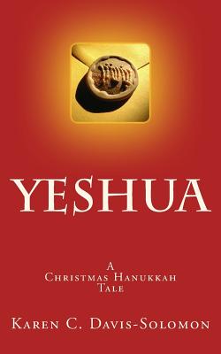 Yeshua: A Christmas Hanukkah Tale - Davis-Solomon, Karen C