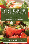 Yesil Dusler Salata Sanati: Enfes Salatalar Yaratmanin Sirlari