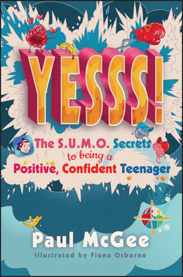 YESSS!: The SUMO Secrets to Being a Positive, Confident Teenager - McGee, Paul