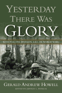 Yesterday There Was Glory: With the 4th Division, A.E.F., in World War I