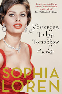Yesterday, Today, Tomorrow: My Life - Loren, Sophia