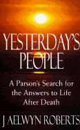 Yesterday's People: A Parson's Search for the Answers to Life After Death