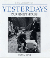 Yesterdays: v. 2: Yesterdays Our Finest Hours 1939-1953 - Midwinter, Eric