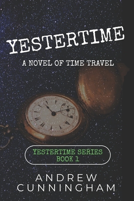 Yestertime: A Novel of Time Travel - Cunningham, Andrew