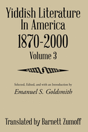 Yiddish Literature in America 1870-2000: Volume 3