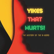 Yikes That Hurts!: The History of the N-Word