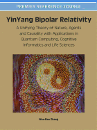 YinYang Bipolar Relativity: A Unifying Theory of Nature, Agents and Causality with Applications in Quantum Computing, Cognitive Informatics and Life Sciences