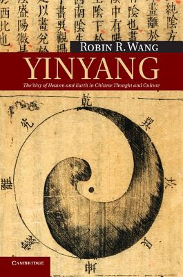 Yinyang: The Way of Heaven and Earth in Chinese Thought and Culture - Wang, Robin R.