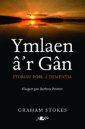 Ymlaen ?'r G?n - Storiau Pobl ? Dementia: Storiau Pobl ? Dementia