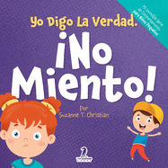 Yo Digo La Verdad. No Miento!: Un Cuento Infantil Que Fomenta La Honestidad Y La Importancia De No Mentir (2 a 4 Aos)