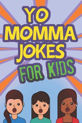 Yo Momma Jokes For Kids: Funny and Humorous Yo Momma Jokes - Makes A Great Gift Idea - Runga, Ben