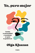 Yo, Pero Mejor. Cambia Tu Personalidad Y Convi?rtete En Quien Te Gustar?a Ser / Me, But Better. the Science and Promise of Personality Change