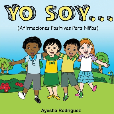 Yo Soy..: Afirmaciones Positivas Para Nios - Rodriguez, Ayesha