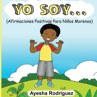 Yo Soy...: Afirmaciones Positivas Para Nios Morenos - Rodriguez, Ayesha