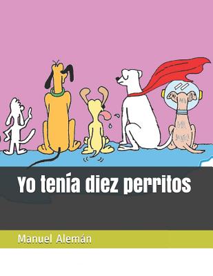 Yo Ten?a Diez Perritos - Aleman, Manuel, and Aleman-Padilla, Daniel (Illustrator)