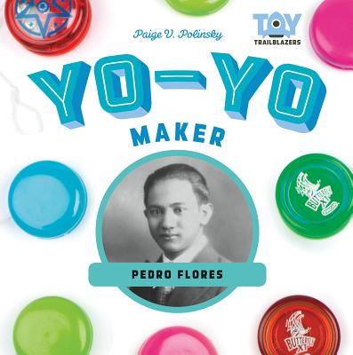 Yo-Yo Maker: Pedro Flores - Polinsky, Paige V