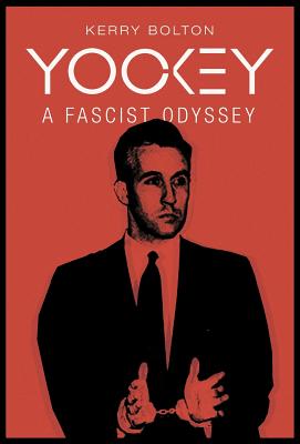 Yockey: A Fascist Odyssey - Bolton, Kerry, and Yockey, Francis Parker, and Sunic, Tomislav (Foreword by)