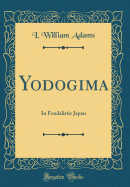 Yodogima: In Feudalistic Japan (Classic Reprint)