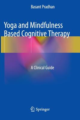 Yoga and Mindfulness Based Cognitive Therapy: A Clinical Guide - Pradhan, Basant