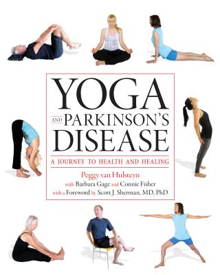 Yoga and Parkinson's Disease: A Journey to Health and Healing - Van Hulsteyn, Peggy, and Gage, Barbara, and Fisher, Connie