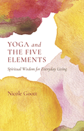 Yoga and the Five Elements: Spiritual Wisdom for Everyday Living