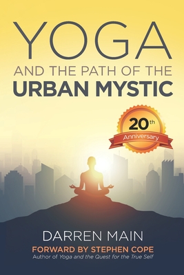 Yoga and the Path of the Urban Mystic: 4th Edition - Main, Darren