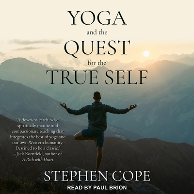 Yoga and the Quest for the True Self - Cope, Stephen, and Brion, Paul (Read by)