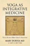 Yoga as Integrative Medicine: Yoga Sutras Meet Gray's Anatomy