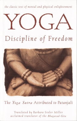 Yoga: Discipline of Freedom: The Yoga Sutra Attributed to Patanjali - Miller, Barbara Stoler