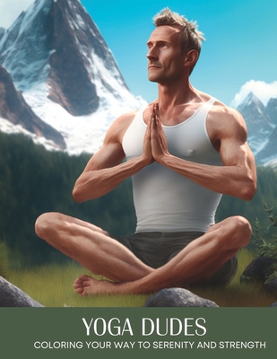 Yoga Dudes: Coloring Your Way to Serenity and Strength - Anderson, Evonne