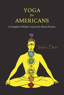 Yoga for Americans: A Complete 6 Weeks' Course for Home Practice - Devi, Indra