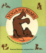 Yoga for Bears: A Little Primer on the Unbearable Rightness of Bending - Richardson, Rosamund, and Ward, James M