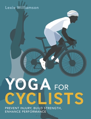 Yoga for Cyclists: Prevent injury, build strength, enhance performance - Williamson, Lexie