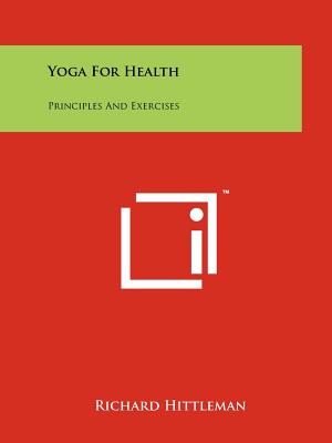 Yoga For Health: Principles And Exercises - Hittleman, Richard