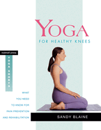 Yoga for Healthy Knees: What You Need to Know for Pain Prevention and Rehabilitation