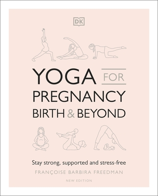 Yoga for Pregnancy, Birth and Beyond: Stay Strong, Supported, and Stress-free - Freedman, Francoise Barbira