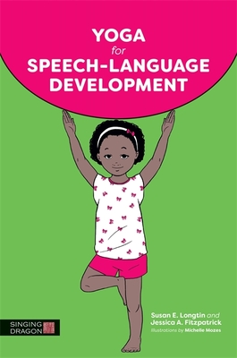 Yoga for Speech-Language Development - Longtin, Susan E, and Fitzpatrick, Jessica A